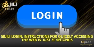58jili login instructions for quickly accessing the web in just 30 seconds