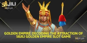 golden empire decoding the attraction of 58jili golden empire slot game