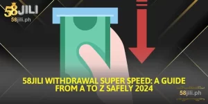58jili withdrawal super speed a guide from a to z safely 2024
