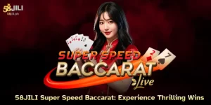 58JILI Super Speed Baccarat: Experience Thrilling Wins