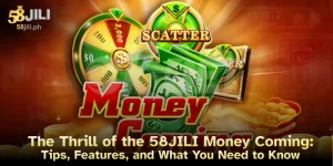 The Thrill of the 58JILI Money Coming: Tips, Features, and What You Need to Know