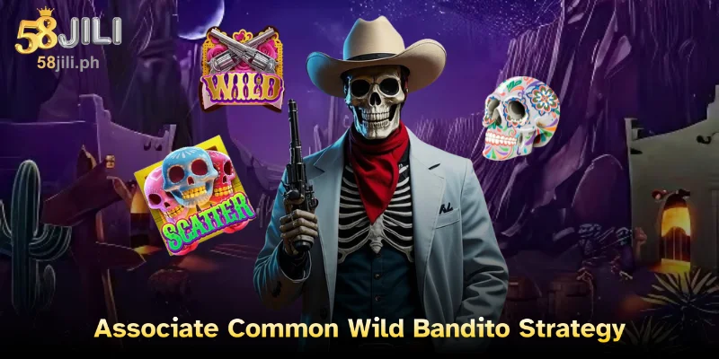 Associate Common Wild Bandito Strategy