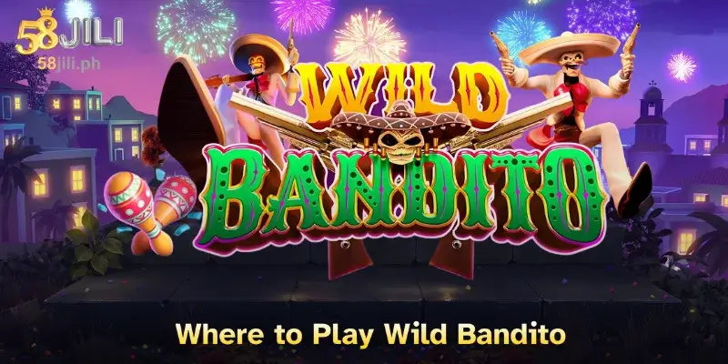 Where to Play Wild Bandito